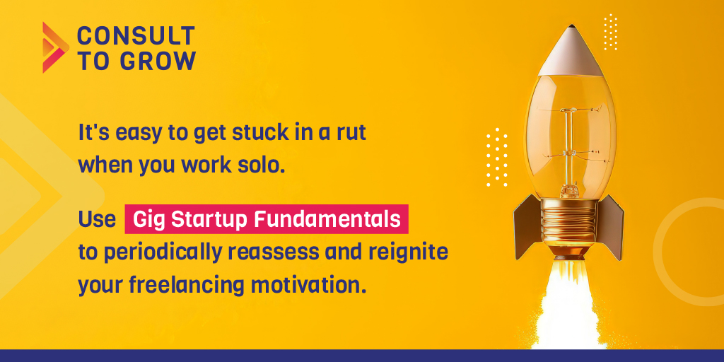 Use Gig Startup Fundamentals to periodically reassess adn reignite your freelancing motivation.