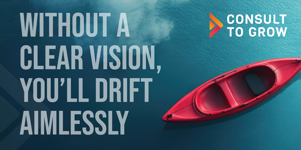 Without a clear vision, you'll drift aimlessly.